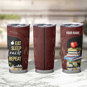 Personalized Eat Sleep Teach Tumbler Cup Repeat Teacher Quote Design TS04 Print Your Wear