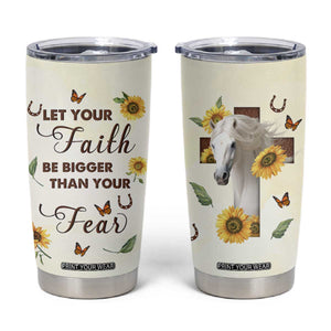 Personalized Horse Tumbler Cup Quote Let Your Faith Be Bigger Than Your Fear TS04 Multicolor Print Your Wear