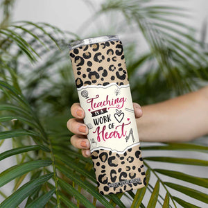 Personalized Inspirational Teacher Quote Skinny Tumbler Teaching Is A Work Of Heart TS04 Print Your Wear