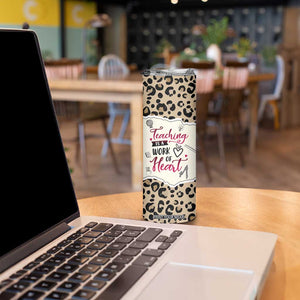 Personalized Inspirational Teacher Quote Skinny Tumbler Teaching Is A Work Of Heart TS04 Print Your Wear