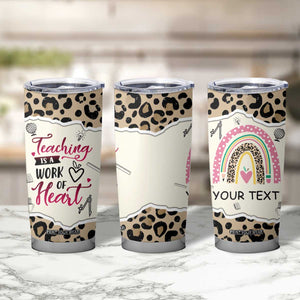 Personalized Inspirational Teacher Quote Tumbler Cup Teaching Is A Work Of Heart TS04 Print Your Wear