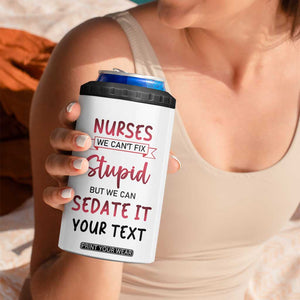 Personalized Nurse 4 in 1 Can Cooler Tumbler Quote We Can't Fix Stupid But We Can Sedate It TS04 Print Your Wear