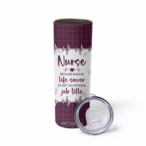 Personalized Nurse Skinny Tumbler Quote Because Badass Life Saver Is Not An Official Job Title Design TS04 Print Your Wear