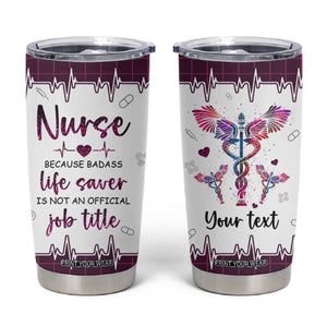 Personalized Nurse Tumbler Cup Quote Because Badass Life Saver Is Not An Official Job Title Design TS04 Multicolor Print Your Wear