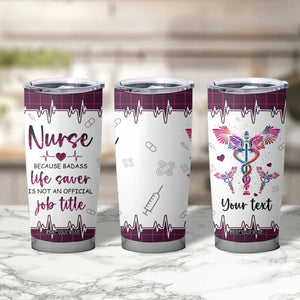 Personalized Nurse Tumbler Cup Quote Because Badass Life Saver Is Not An Official Job Title Design TS04 Print Your Wear