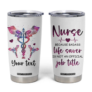 Personalized Nurse Tumbler Cup Quote Because Badass Life Saver Is Not An Official Job Title TS04 Multicolor Print Your Wear