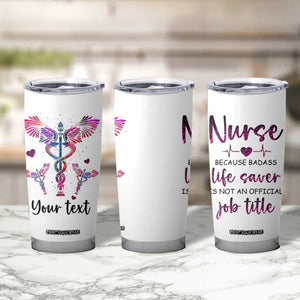 Personalized Nurse Tumbler Cup Quote Because Badass Life Saver Is Not An Official Job Title TS04 Print Your Wear