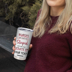 Personalized Nurse Tumbler Cup Quote We Can't Fix Stupid But We Can Sedate It TS04 Print Your Wear