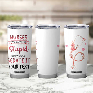 Personalized Nurse Tumbler Cup Quote We Can't Fix Stupid But We Can Sedate It TS04 Print Your Wear