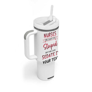 Personalized Nurse Tumbler With Handle Quote We Can't Fix Stupid But We Can Sedate It TS04 Print Your Wear