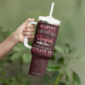 Personalized Nurse Tumbler With Handle Saying We Cant Fix Stupid But We Can Sedate It Design TS04 Print Your Wear