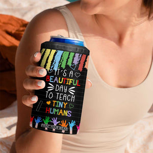 Personalized Teacher 4 in 1 Can Cooler Tumbler Quote It Is A Beautiful Day To Teach Tiny Humans TS04 Print Your Wear