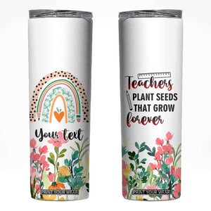 Personalized Teacher Message Skinny Tumbler Teachers Plant Seeds That Grow Forever Design TS04 Multicolor Print Your Wear