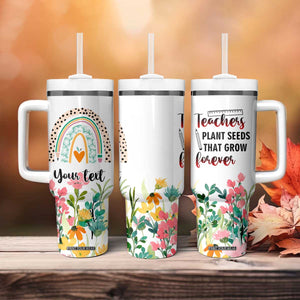 Personalized Teacher Message Tumbler With Handle Teachers Plant Seeds That Grow Forever Design TS04 Print Your Wear