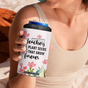 Personalized Teacher Quote 4 in 1 Can Cooler Tumbler Teachers Plant Seeds That Grow Forever TS04 Print Your Wear