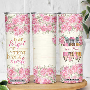 Personalized Teacher Quote Skinny Tumbler Never Forget The Difference You Have Made TS04 Print Your Wear
