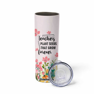 Personalized Teacher Quote Skinny Tumbler Teachers Plant Seeds That Grow Forever TS04 Print Your Wear