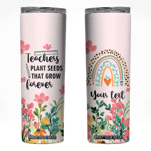 Personalized Teacher Quote Skinny Tumbler Teachers Plant Seeds That Grow Forever TS04 Multicolor Print Your Wear