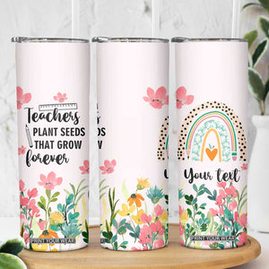 Personalized Teacher Quote Skinny Tumbler Teachers Plant Seeds That Grow Forever TS04 Print Your Wear