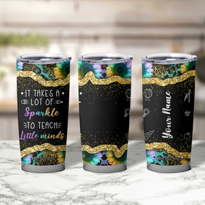 Personalized Teacher Quote Tumbler Cup It Takes A Lot Of Sparkle To Teach Little Minds TS04 Print Your Wear