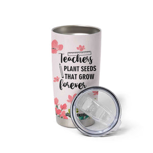Personalized Teacher Quote Tumbler Cup Teachers Plant Seeds That Grow Forever TS04 Print Your Wear