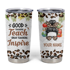 Personalized Teacher Tumbler Cup Quote Good Teachers Teach Great Teachers Inspire TS04 Multicolor Print Your Wear
