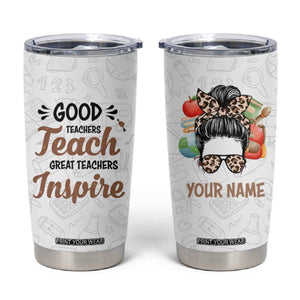 Personalized Teacher Tumbler Cup Saying Good Teachers Teach Great Teachers Inspire Design TS04 Multicolor Print Your Wear