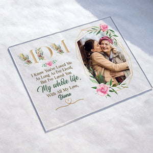 Personalized Photo Acrylic Plaque Mom Ive Loved You My Whole Life CTM Custom - Printyourwear