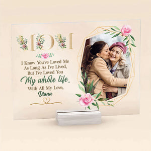 Personalized Photo Acrylic Plaque Mom Ive Loved You My Whole Life CTM Custom - Printyourwear