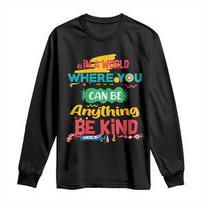 Pink Shirt Day Long Sleeve Shirt In A World Where You Can Be Anything Be Kind Choose Kindness TS02 Black Print Your Wear