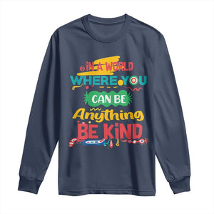 Pink Shirt Day Long Sleeve Shirt In A World Where You Can Be Anything Be Kind Choose Kindness TS02 Navy Print Your Wear