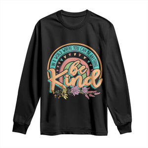 Pink Shirt Day Long Sleeve Shirt In A World Where You Can Be Anything Be Kind Rainbow Choose Kindness TS02 Black Print Your Wear
