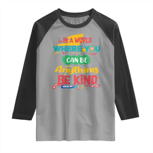 Pink Shirt Day Raglan Shirt In A World Where You Can Be Anything Be Kind Choose Kindness TS02 Sport Gray Black Print Your Wear
