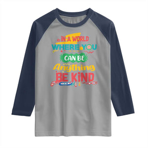 Pink Shirt Day Raglan Shirt In A World Where You Can Be Anything Be Kind Choose Kindness TS02 Sport Gray Navy Print Your Wear