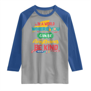 Pink Shirt Day Raglan Shirt In A World Where You Can Be Anything Be Kind Choose Kindness TS02 Sport Gray Royal Print Your Wear