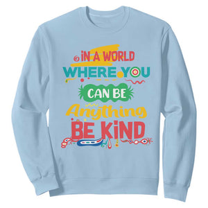 Pink Shirt Day Sweatshirt In A World Where You Can Be Anything Be Kind Choose Kindness TS02 Light Blue Print Your Wear