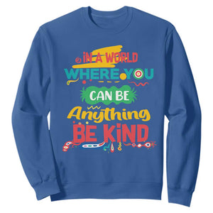 Pink Shirt Day Sweatshirt In A World Where You Can Be Anything Be Kind Choose Kindness TS02 Royal Blue Print Your Wear