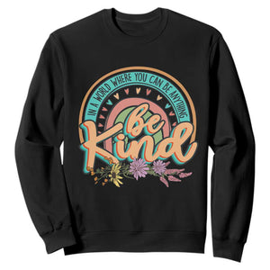 Pink Shirt Day Sweatshirt In A World Where You Can Be Anything Be Kind Rainbow Choose Kindness TS02 Black Print Your Wear