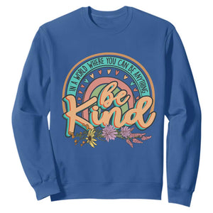 Pink Shirt Day Sweatshirt In A World Where You Can Be Anything Be Kind Rainbow Choose Kindness TS02 Royal Blue Print Your Wear