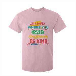 Pink Shirt Day T Shirt For Kid In A World Where You Can Be Anything Be Kind Choose Kindness TS02 Light Pink Print Your Wear