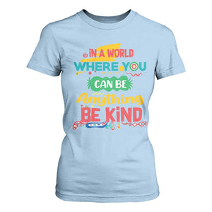 Pink Shirt Day T Shirt For Women In A World Where You Can Be Anything Be Kind Choose Kindness TS02 Light Blue Print Your Wear