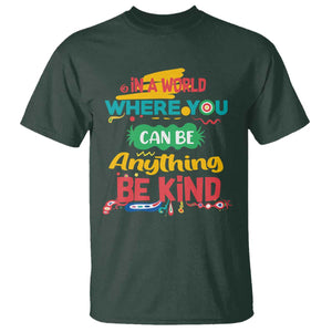 Pink Shirt Day T Shirt In A World Where You Can Be Anything Be Kind Choose Kindness TS02 Dark Forest Green Print Your Wear