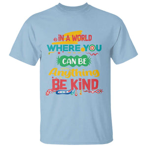 Pink Shirt Day T Shirt In A World Where You Can Be Anything Be Kind Choose Kindness TS02 Light Blue Print Your Wear