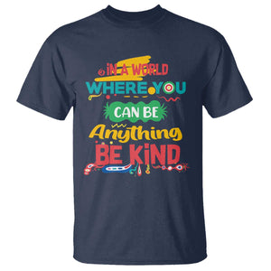 Pink Shirt Day T Shirt In A World Where You Can Be Anything Be Kind Choose Kindness TS02 Navy Print Your Wear
