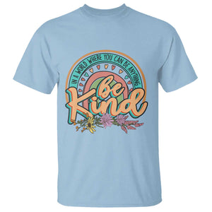 Pink Shirt Day T Shirt In A World Where You Can Be Anything Be Kind Rainbow Choose Kindness TS02 Light Blue Print Your Wear