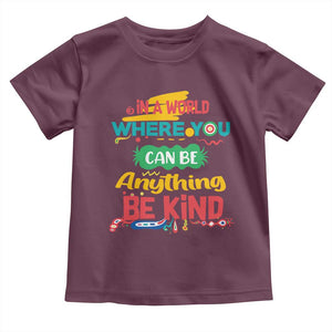 Pink Shirt Day Toddler T Shirt In A World Where You Can Be Anything Be Kind Choose Kindness TS02 Maroon Print Your Wear