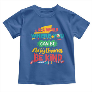 Pink Shirt Day Toddler T Shirt In A World Where You Can Be Anything Be Kind Choose Kindness TS02 Royal Blue Print Your Wear