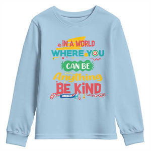 Pink Shirt Day Youth Sweatshirt In A World Where You Can Be Anything Be Kind Choose Kindness TS02 Light Blue Print Your Wear