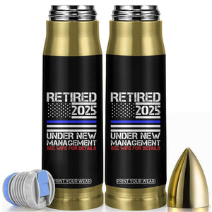 Police Retirement 2025 Bullet Tumbler Funny Retired Under New Management See Wife For Details TS10 Black Print Your Wear