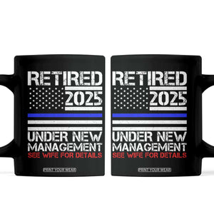 Police Retirement 2025 Coffee Mug Funny Retired Under New Management See Wife For Details TS10 Black Print Your Wear